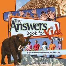 The Answers Book for Kids, Volume 6: 22 Questions from Kids on Babel and the Ice Age