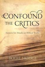 Confound the Critics: Answers for Attacks on Biblical Truth