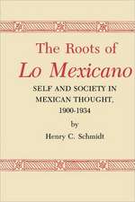 The Roots of Lo Mexicano: Self and Society in Mexican Thought, 1900-1934