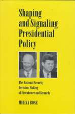 Shaping and Signaling Presidential Policy: The National Security Decision Making of Eisenhower and Kennedy