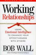 Working Relationships: Using Emotional Intelligence to Enhance Your Effectiveness with Others