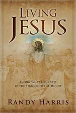 Living Jesus: Doing What Jesus Says in the Sermon on the Mount