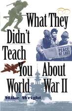 What They Didn't Teach You about World War II