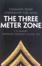 The Three Meter Zone: Common Sense Leadership for Ncos