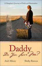 Daddy Do You Love Me?: A Daughter's Journey of Faith and Restoration