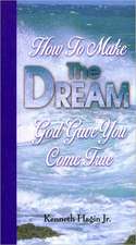 How to Make the Dream God Gave You Come True