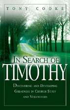 In Search of Timothy: Discovering and Developing Greatness in Church Staff and Voluteers