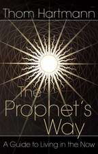 The Prophet's Way: A Guide to Living in the Now