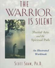 The Warrior is Silent: Martial Arts and the Spiritual Path