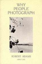 Robert Adams: Why People Photograph: Selected Essays and Reviews