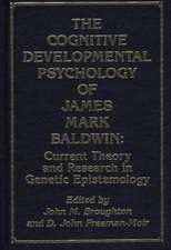 The Cognitive Developmental Psychology of James Mark Baldwin: Current Theory and Research in Genetic Epistemology