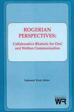 Rogerian Perspectives: Collaborative Rhetoric for Oral and Written Communication