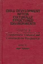 Child Development Within Culturally Structured Environments, Volume 3: Comparative-Cultural and Constructivist Perspectives