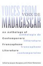 Voices from Madagascar Voix de Madagascar: An Anthology of Contemporary Francophone Literature/Anthologie de littérature francophone contemporaine