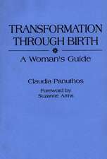 Transformation Through Birth: A Woman's Guide