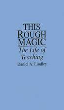 This Rough Magic: The Life of Teaching