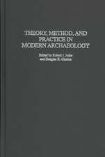 Theory, Method, and Practice in Modern Archaeology