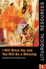 Liturgical Resources 1 Revised and Expanded: I Will Bless You and You Will Be a Blessing