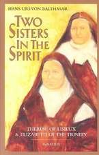 Two Sisters in the Spirit: Therese of Lisieuz and Elizabeth of the Trinity