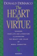 The Heart of Virtue: Lessons from Life and Literature Illustrating the Beauty and Value of Moral Character