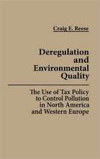 Deregulation and Environmental Quality: The Use of Tax Policy to Control Pollution in North America and Western Europe