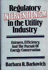 Regulatory Interventionism in the Utility Industry: Fairness, Efficiency, and the Pursuit of Energy Conservation