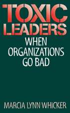 Toxic Leaders: When Organizations Go Bad