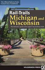 Rail-Trails Michigan and Wisconsin: The definitive guide to the regions top multiuse trails