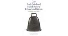 The Early Medieval Hand-Bells of Ireland and Britain