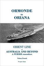 Ormonde to Oriana: Orient Line to Australia & Beyond -- A Purser Remembers