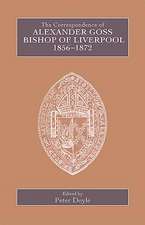 The Correspondence of Alexander Goss, Bishop of Liverpool 1856–1872