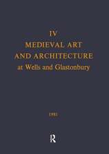 Medieval Art and Architecture at Wells and Glastonbury: The British Archaeological Association Conference Transactions for the year 1978: v. 4: The British Archaeological Association Conference Transactions for the year 1978