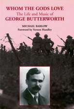 Whom the Gods Love – The Life and Music of George Butterworth