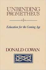 Unbinding Prometheus: Education for the Coming Age