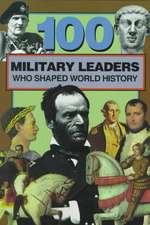 100 Military Leaders Who Shaped World History