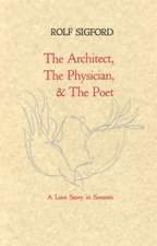 Sigford, R: The Architect, The Physician, & The Poet