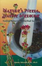 Nature's Weeds, Native Medicine, Native American Herbal Secrets