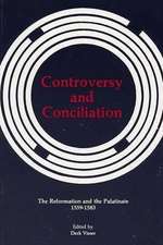 Controversy and Conciliation: The Reformation and the Palatinate 1559-1583