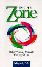 In the Zone: Making Winning Moments Your Way in Life