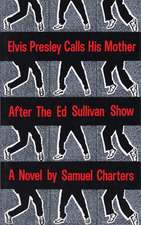 Elvis Presley Calls His Mother After the Ed Sulliv: The Education of a Writer