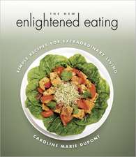 The New Enlightened Eating: Simple Recipes for Extraordinary Living