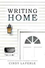 Writing Home: Personal Essays & Newspaper Columns