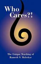 Who Cares?! the Unique Teaching of Ramesh S. Balsekar