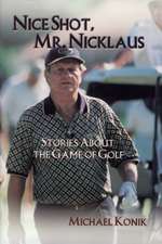 Nice Shot, Mr. Nicklaus: Stories About the Game of Golf