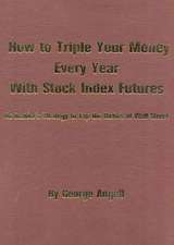 How to Triple Your Money Every Year with Stock Index Futures: Self-Teaching Day Trading Technical System for Predicting Tomorrow's Prices and Profits