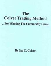 The Colver Trading Method: For Winning the Commodity Game