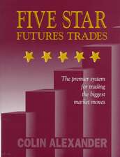 Five Star Futures Trades: The Premier System for Trading the Biggest Market Moves