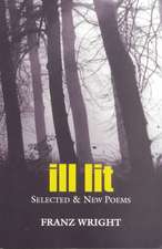 Ill Lit: Selected & New Poems