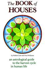 The Book of Houses: An Astrological Guide to the Harvest Cycle in Human Life