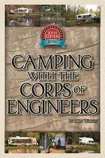 Camping with the Corps of Engineers: The Complete Guide to Campgrounds Built and Operated by the U.S. Army Corps of Engineers